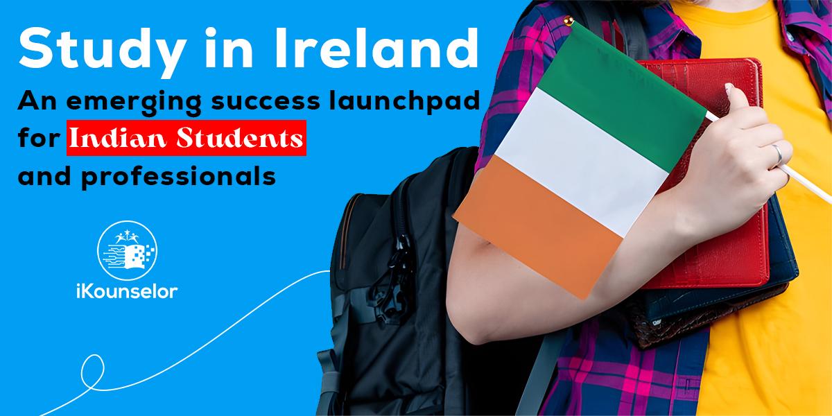Study in Ireland success launchpad for Indian students and professionals