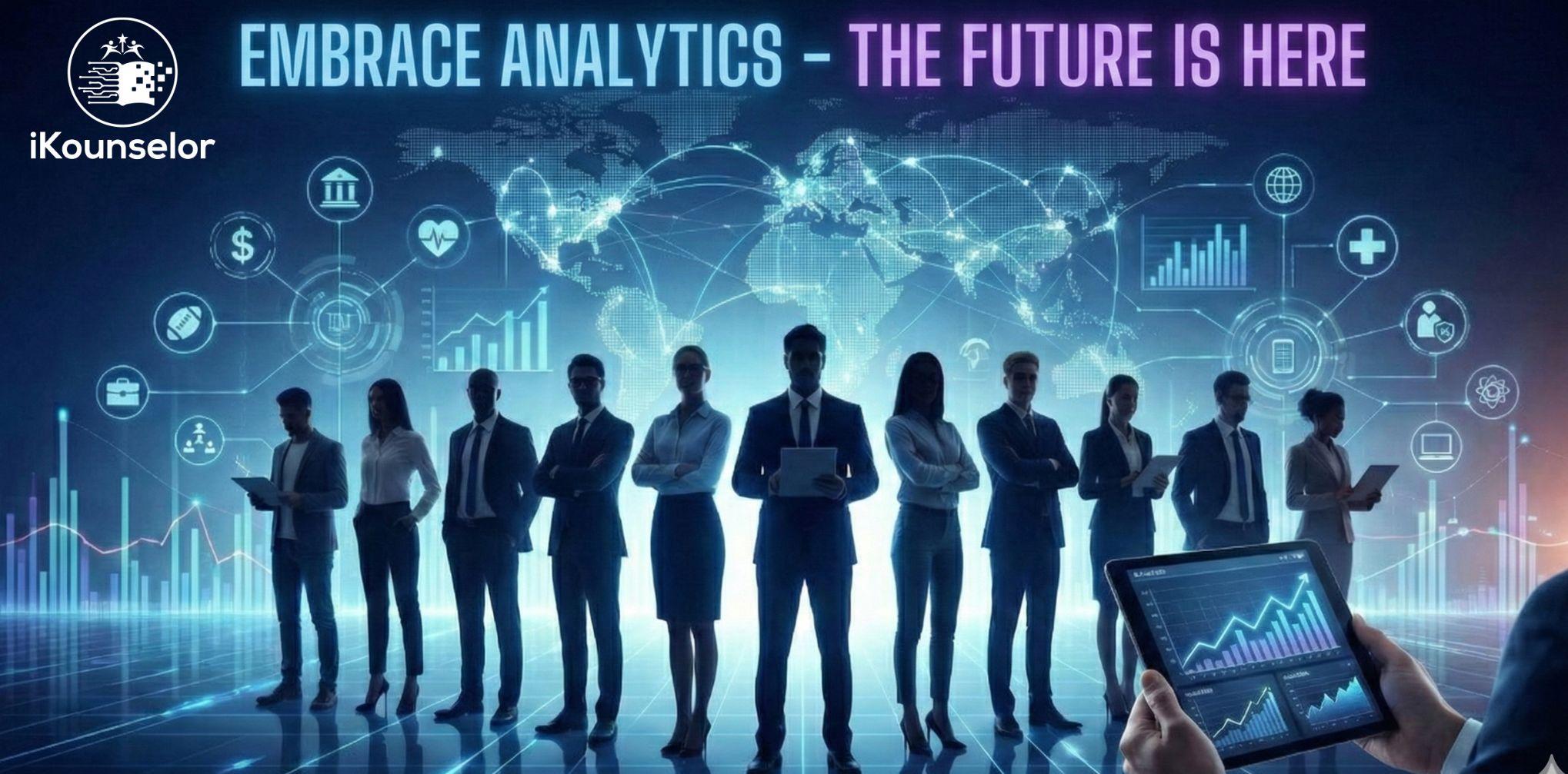 EMBRACE ANALYTICS – THE FUTURE IS HERE